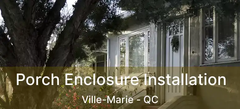  Porch Enclosure Installation Ville-Marie - QC