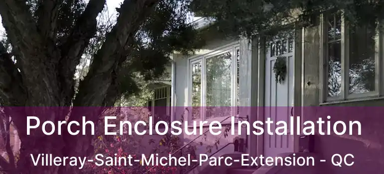  Porch Enclosure Installation Villeray-Saint-Michel-Parc-Extension - QC