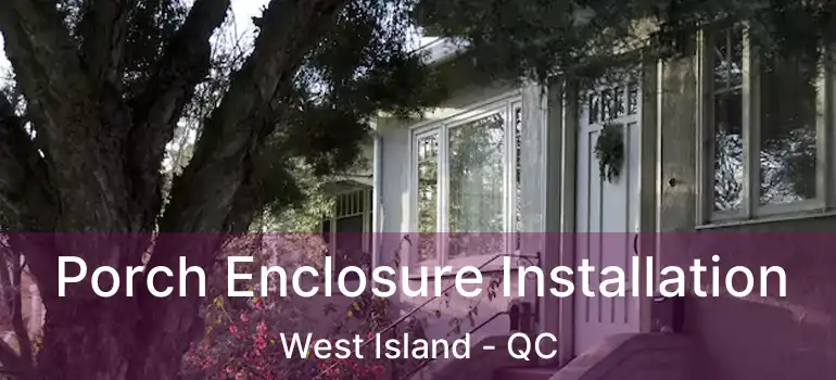  Porch Enclosure Installation West Island - QC