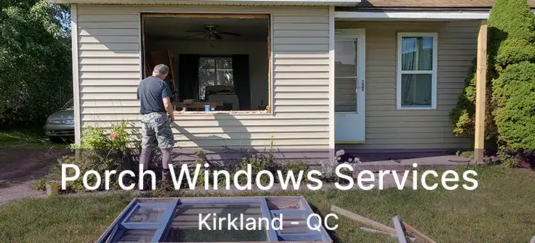  Porch Windows Services Kirkland - QC