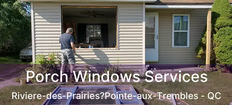  Porch Windows Services Riviere-des-Prairies?Pointe-aux-Trembles - QC