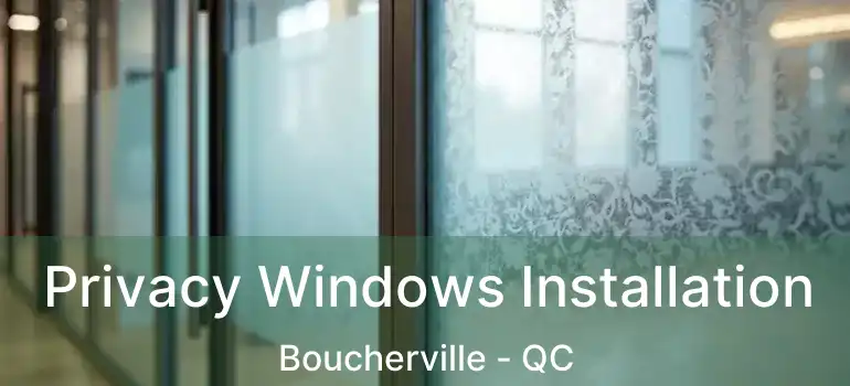  Privacy Windows Installation Boucherville - QC