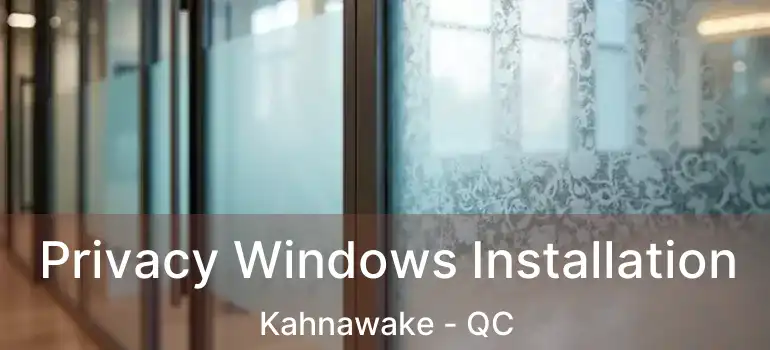  Privacy Windows Installation Kahnawake - QC