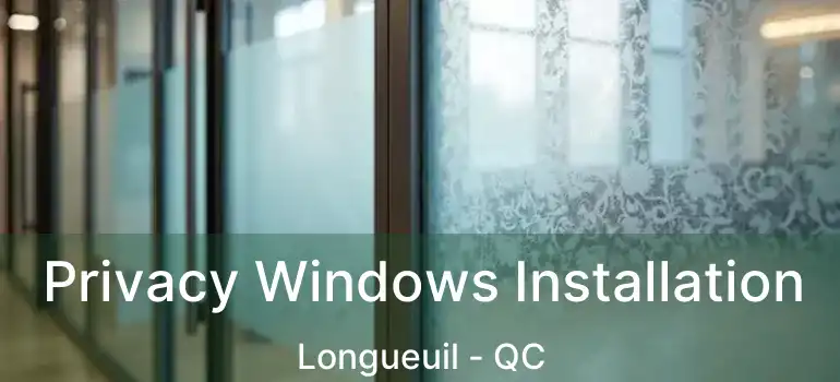  Privacy Windows Installation Longueuil - QC