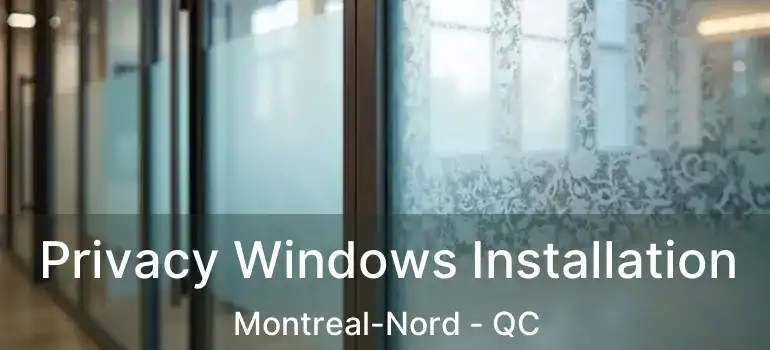  Privacy Windows Installation Montreal-Nord - QC