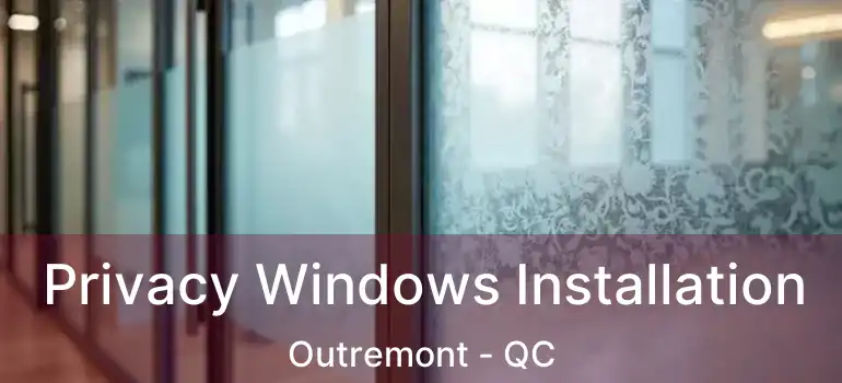  Privacy Windows Installation Outremont - QC