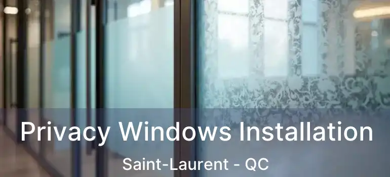  Privacy Windows Installation Saint-Laurent - QC