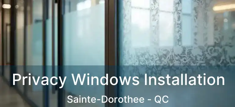  Privacy Windows Installation Sainte-Dorothee - QC