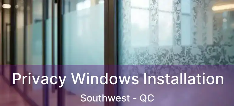  Privacy Windows Installation Southwest - QC