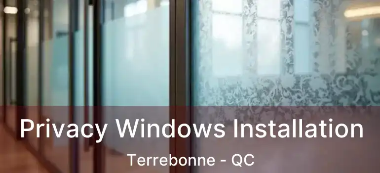 Privacy Windows Installation Terrebonne - QC