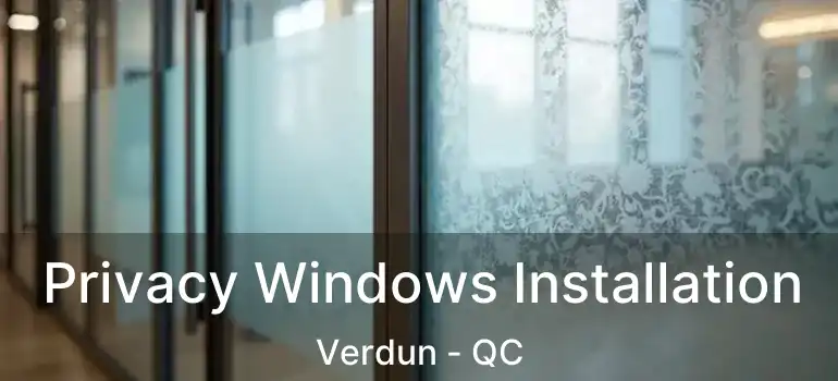  Privacy Windows Installation Verdun - QC
