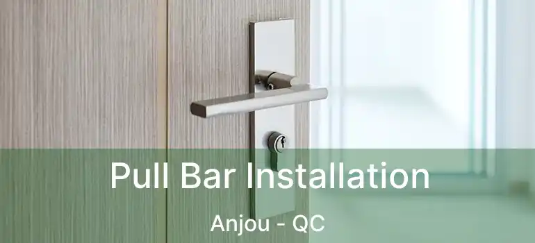  Pull Bar Installation Anjou - QC