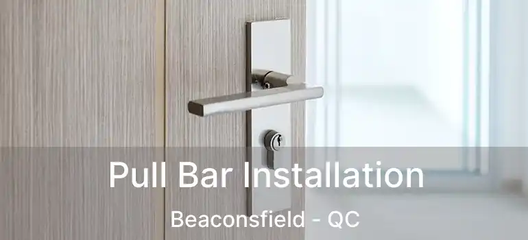  Pull Bar Installation Beaconsfield - QC