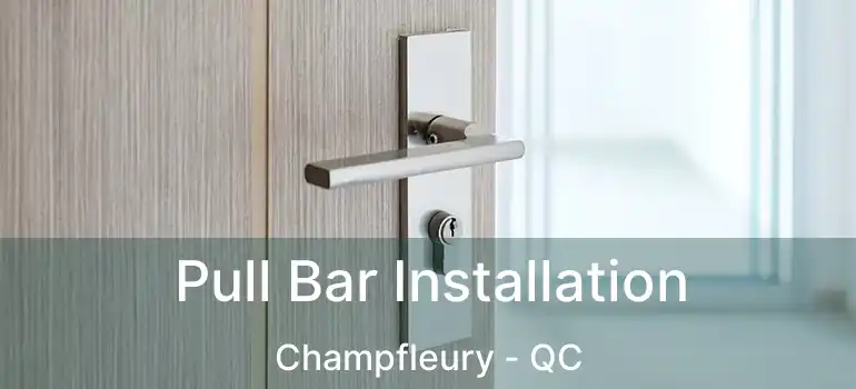  Pull Bar Installation Champfleury - QC