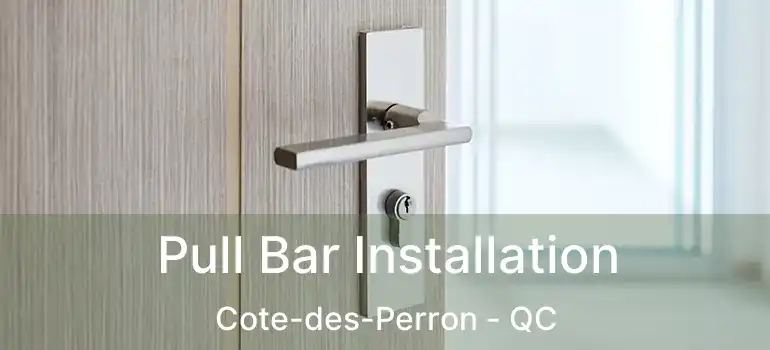  Pull Bar Installation Cote-des-Perron - QC
