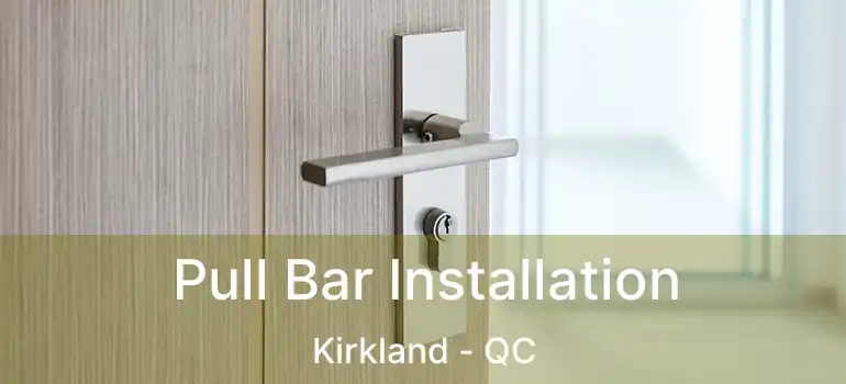  Pull Bar Installation Kirkland - QC