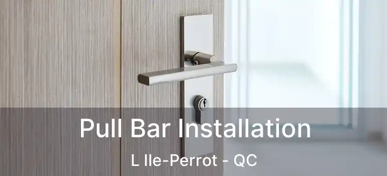  Pull Bar Installation L Ile-Perrot - QC