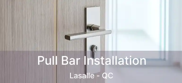  Pull Bar Installation Lasalle - QC