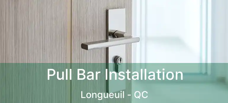  Pull Bar Installation Longueuil - QC