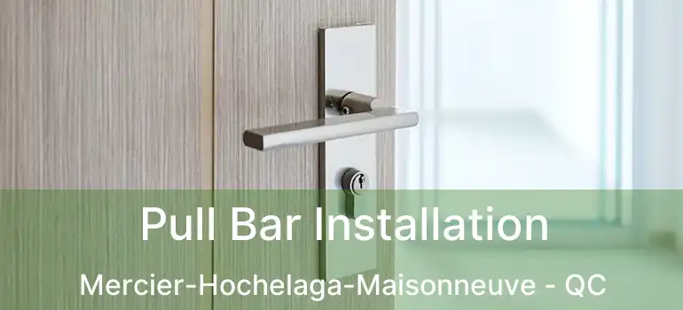  Pull Bar Installation Mercier-Hochelaga-Maisonneuve - QC