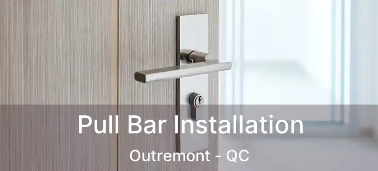  Pull Bar Installation Outremont - QC
