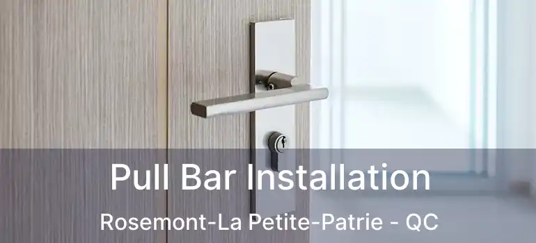  Pull Bar Installation Rosemont-La Petite-Patrie - QC