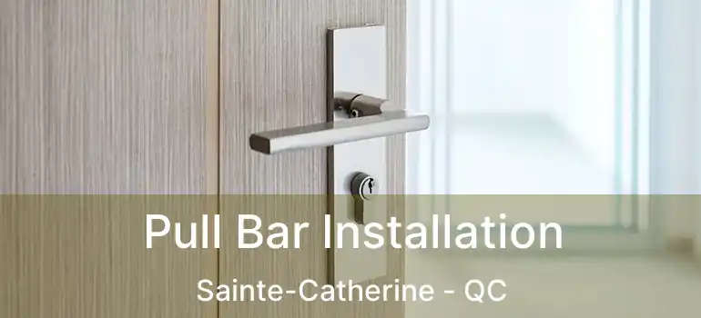  Pull Bar Installation Sainte-Catherine - QC