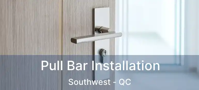  Pull Bar Installation Southwest - QC