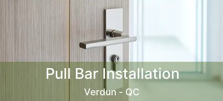  Pull Bar Installation Verdun - QC