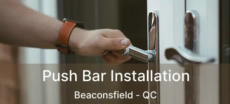  Push Bar Installation Beaconsfield - QC
