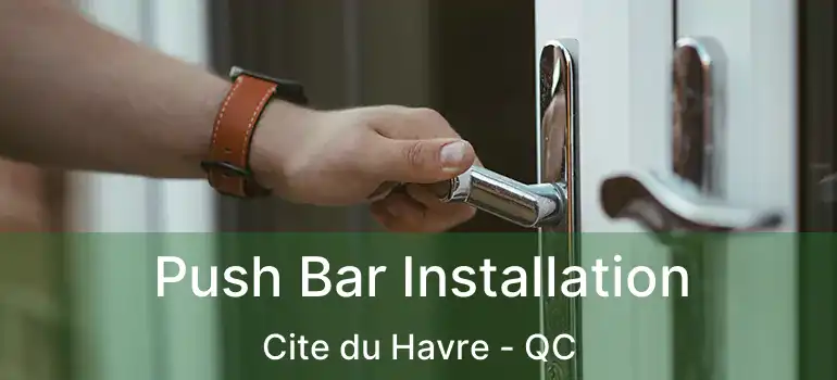  Push Bar Installation Cite du Havre - QC