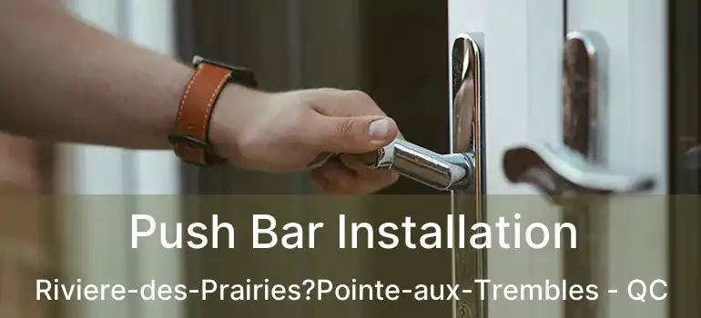  Push Bar Installation Riviere-des-Prairies?Pointe-aux-Trembles - QC
