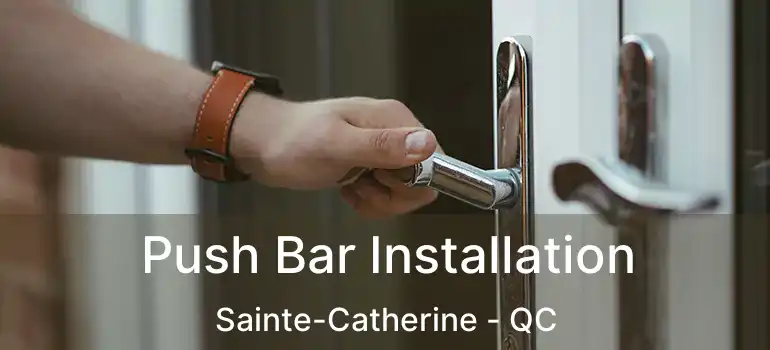  Push Bar Installation Sainte-Catherine - QC