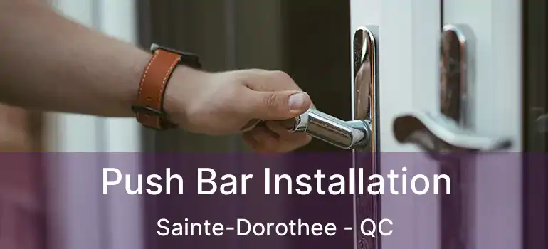  Push Bar Installation Sainte-Dorothee - QC