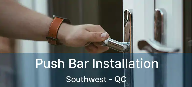  Push Bar Installation Southwest - QC