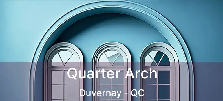  Quarter Arch Duvernay - QC