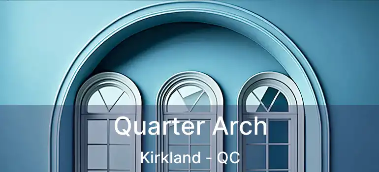 Quarter Arch Kirkland - QC