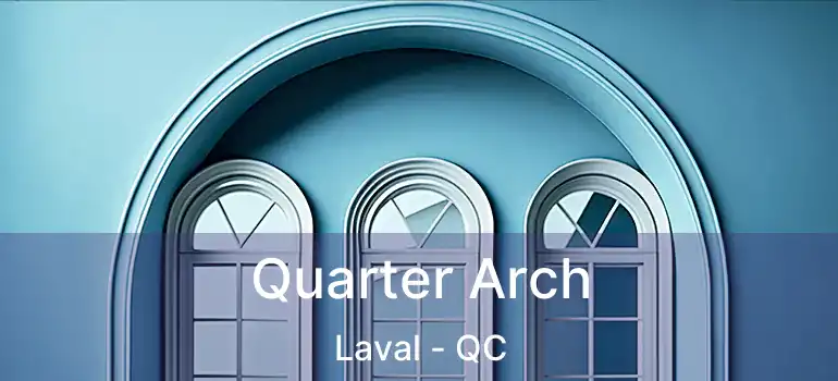  Quarter Arch Laval - QC
