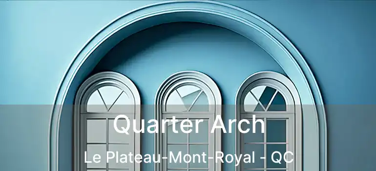  Quarter Arch Le Plateau-Mont-Royal - QC