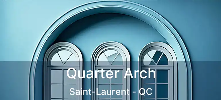  Quarter Arch Saint-Laurent - QC