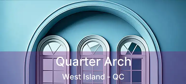  Quarter Arch West Island - QC