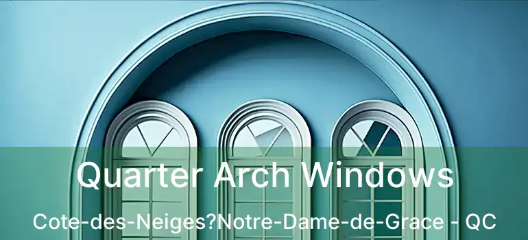  Quarter Arch Windows Cote-des-Neiges?Notre-Dame-de-Grace - QC