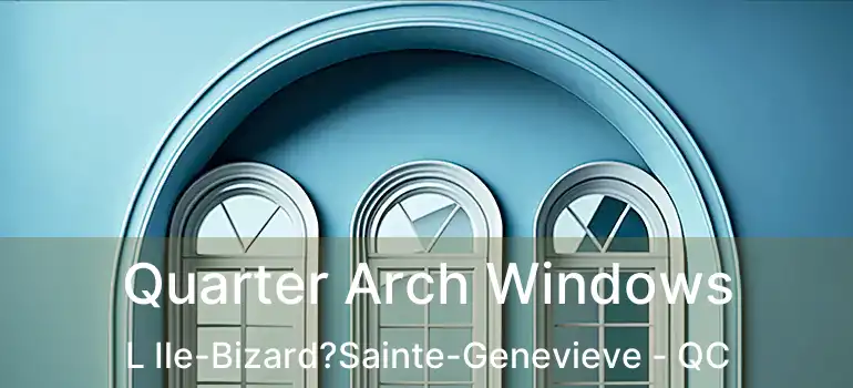 Quarter Arch Windows L Ile-Bizard?Sainte-Genevieve - QC