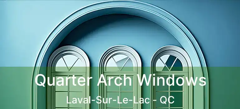  Quarter Arch Windows Laval-Sur-Le-Lac - QC