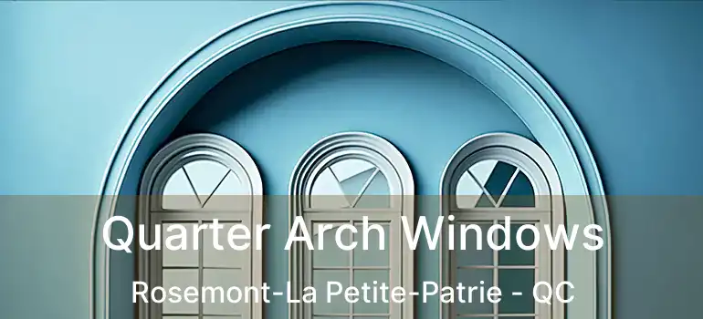 Quarter Arch Windows Rosemont-La Petite-Patrie - QC