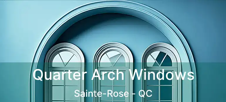 Quarter Arch Windows Sainte-Rose - QC