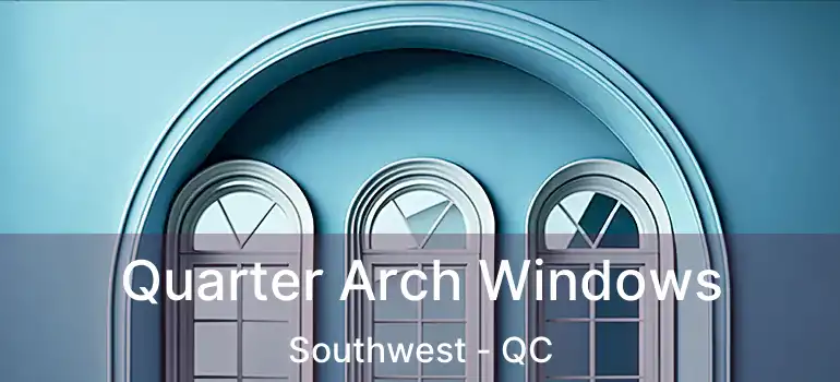  Quarter Arch Windows Southwest - QC