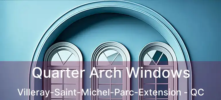  Quarter Arch Windows Villeray-Saint-Michel-Parc-Extension - QC