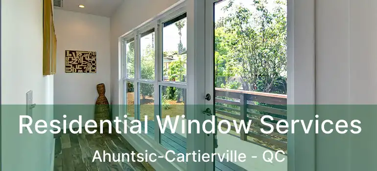  Residential Window Services Ahuntsic-Cartierville - QC