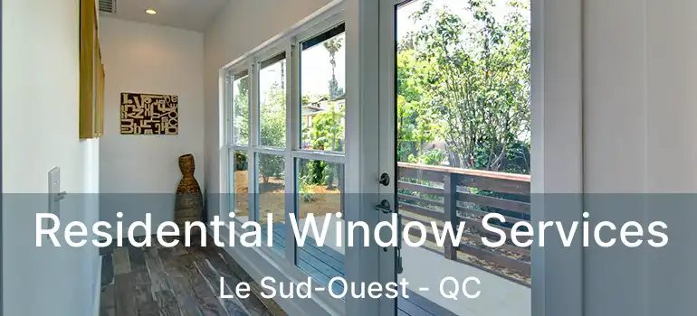  Residential Window Services Le Sud-Ouest - QC